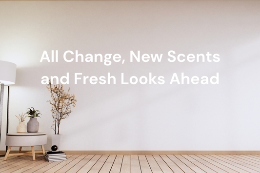 All Change, New Scents and Fresh Looks Ahead