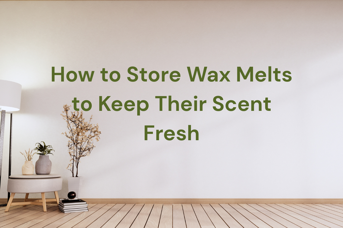 How to Store Wax Melts to Keep Their Scent Fresh