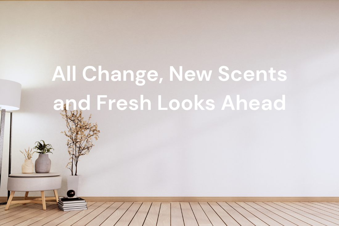 All Change, New Scents and Fresh Looks Ahead