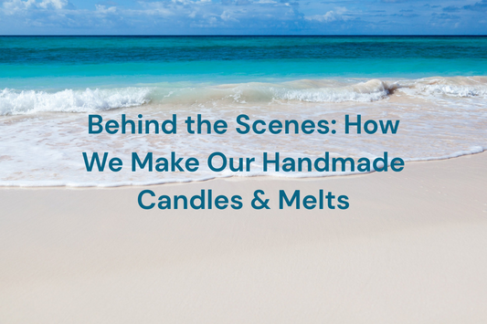 Behind the Scenes: How We Make Our Handmade Candles & Melts