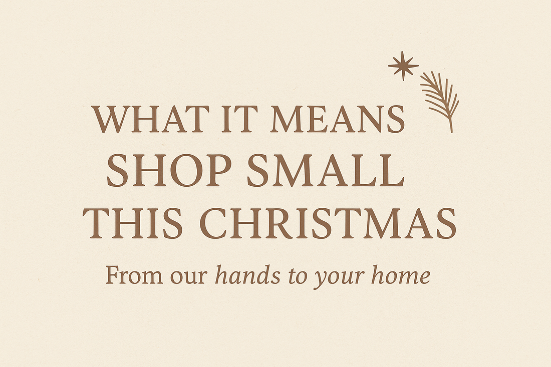 What It Means to Shop Small This Christmas – From our hands to your home