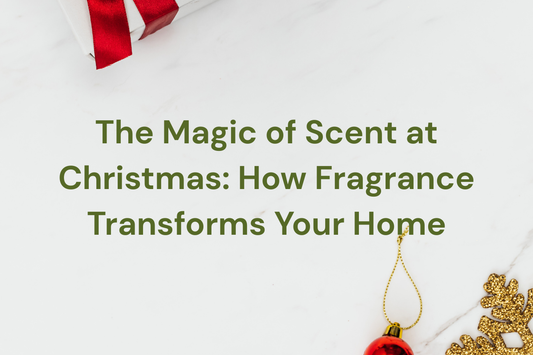 The Magic of Scent at Christmas: How Fragrance Transforms Your Home